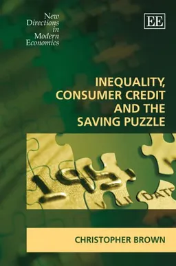Inequality, Consumer Credit And The Saving Puzzle (New Directions in Modern Economics)