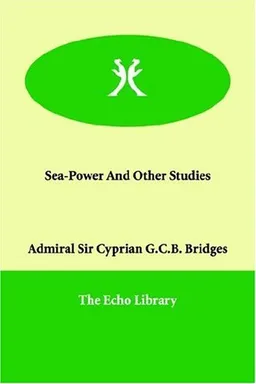 עטיפת הספר Sea-Power And Other Studies מאת Admiral Sir Cyprian G.C.B. Bridges