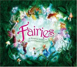 Fairies: A Magical Guide to the Enchanted Realm