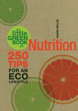 The Little Green Book of Nutrition: 250 Tips for an Eco Lifestyle (Little Green Books)