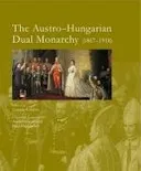 The Austro-Hungarian Dual Monarchy 1867-1918