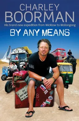 עטיפת הספר By Any Means: His Brand New Adventure from Wicklow to Wollongong מאת Charley Boorman