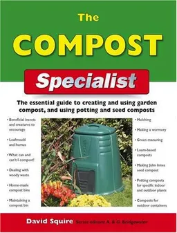 עטיפת הספר The Compost Specialist: The Essential Guide to Creating and Using Garden Compost, and Using Potting and Seed Composts (Specialist Series) מאת David Squire