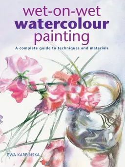 עטיפת הספר Wet-on-Wet Watercolour Painting: A Complete Guide to Techniques and Materials מאת Ewa Karpinska