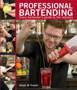 עטיפת הספר Professional Bartending: Every Bartender's Guide to the Industry מאת Adam W. Freeth