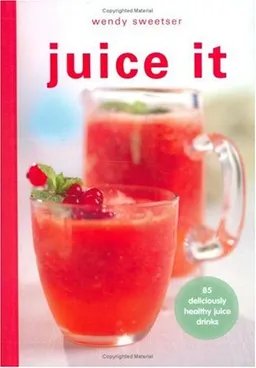 עטיפת הספר Juice It: 85 Deliciously Healthy Juice Drinks מאת Wendy Sweetser