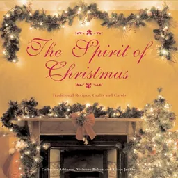 The Spirit of Christmas: Traditional Recipes, Crafts and Carols