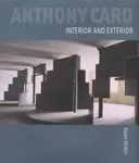 Anthony Caro: Interior and Exterior