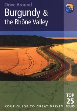 Drive Around Burgundy & the Rhone Valley, 3rd (Drive Around - Thomas Cook)