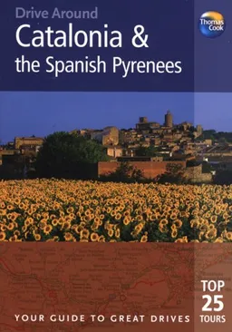 Drive Around Catalonia & the Spanish Pyrenees, 3rd: Your guide to great drives. Top 25 Tours. (Drive Around - Thomas Cook)