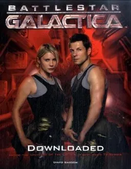 Battlestar Galactica: Downloaded: Inside the Universe of the critically acclaimed TV series