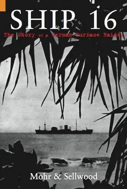 SHIP 16 - THE TRUE STORY OF THE GERMAN SURFACE RAIDER ATLANTIS