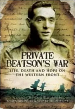 PRIVATE BEATSON'S WAR: Life, Death and Hope on the Western Front