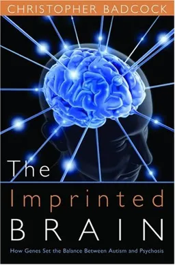 The Imprinted Brain: How Genes Set the Balance of the Mind Between Autism and Psychosis