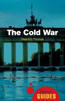 The Cold War: A Beginner's Guide (Oneworld Beginner's Guides)