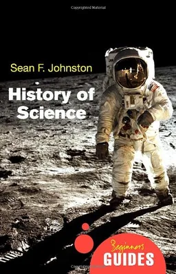 The History of Science: A Beginner's Guide (Beginner's Guides)