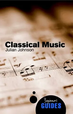 Classical Music: A Beginner's Guide (Oneworld Beginner's Guides)