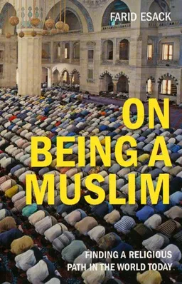 On Being a Muslim: Finding a Religious Path in the World Today (Islamic Studies)