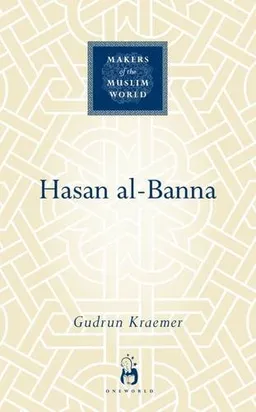 Hasan al-Banna (Makers of the Muslim World)