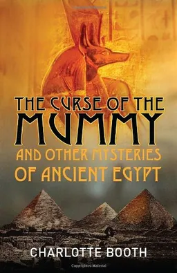The Curse of the Mummy: and Other Mysteries of Ancient Egypt