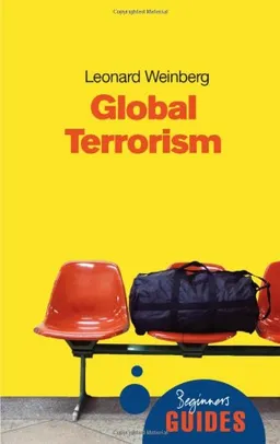Global Terrorism: A Beginner's Guide (Oneworld Beginner's Guides)