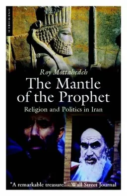 The Mantle of the Prophet, 2nd Edition: Religion and Politics in Iran