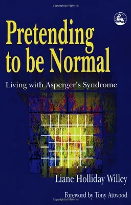 עטיפת הספר Pretending to Be Normal: Living With Asperger's Syndrome מאת Liane Holliday Willey