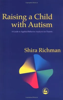 Raising a Child With Autism: A Guide to Applied Behavior Analysis for Parents