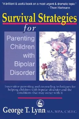 עטיפת הספר Survival Strategies for Parenting Children with Bipolar Disorder: Innovative Parenting and Counseling Techniques for Helping Children with Bipolar Disorder and the Conditions that May Occur with It מאת George T. Lynn