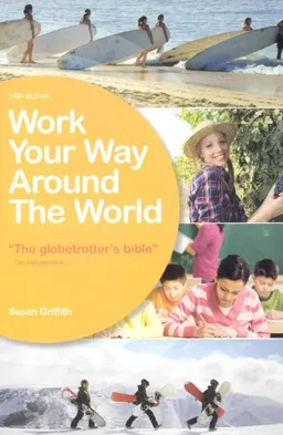 עטיפת הספר Work Your Way Around the World, 14th Edition: A Fresh and Fully Up-to-Date Guide for the Modern Working Traveller מאת Susan Griffith