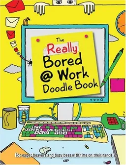 The Really Bored @ Work Doodle Book: For Eager Beavers and Busy Bees with Time on Their Hands