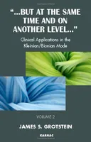 But at the Same Time and On Another Level: Volume 2: Clinical Applications in the Kleinian/Bionian Mode (But at the Same Time and on Another Level...)