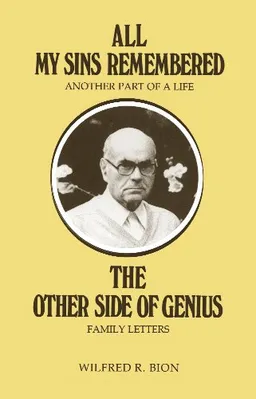 All My Sins Remembered: Another Part of a Life and the Other Side of Genius - Family Letters