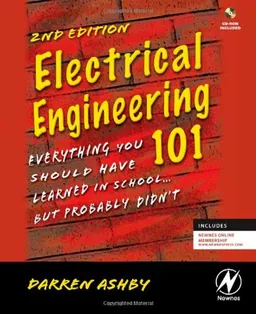 Electrical Engineering 101, Second Edition: Everything You Should Have Learned in School...but Probably Didn't (w/ CD)