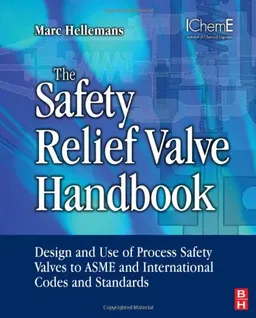The Safety Relief Valve Handbook: Design and Use of Process Safety Valves to ASME and International Codes and Standards (Butterworth-Heinemann/IChemE)