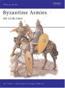 עטיפת הספר Byzantine Armies AD 1118-1461 (Men-at-Arms) מאת Ian Heath