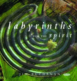 עטיפת הספר Labyrinths for the Spirit: How to Create Your Own Labyrinths for Meditation and Enlightenment מאת Jim Buchanan