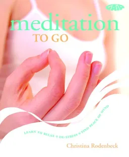 עטיפת הספר Meditation to Go: Learn to Relax*De-stress*Find Peace of Mind מאת Christina Rodenbeck