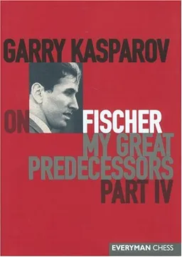 Garry Kasparov on Fischer: Garry Kasparov on My Great Predecessors, Part 4 (Pt. 4)