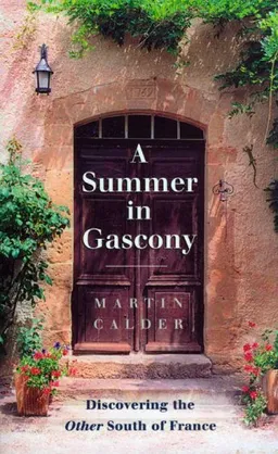 עטיפת הספר A Summer in Gascony: Discovering the Other South of France מאת Martin Calder