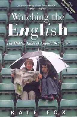 Watching the English: The Hidden Rules of English Behaviour