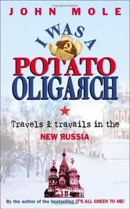 עטיפת הספר I Was a Potato Oligarch: Travels and Travails in the New Russia מאת John Mole