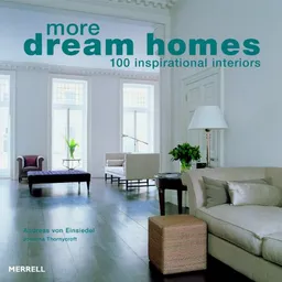 More Dream Homes: 100 Inspirational Interiors