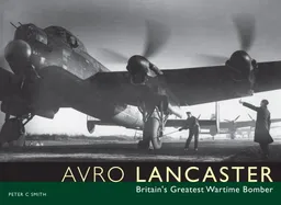 עטיפת הספר Avro Lancaster: Britain's Greatest Wartime Bomber מאת Peter C. Smith
