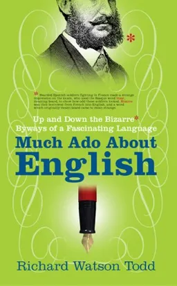 עטיפת הספר Much Ado about English: Up and Down the Bizarre Byways of a Fascinating Language מאת Richard Watson Todd