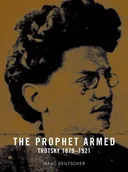 The Prophet Armed: Trotsky 1879-1921 (Vol. 1 of 3)