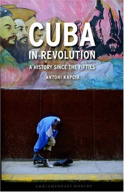 Cuba in Revolution: A History Since the Fifties (Reaktion Books - Contemporary Worlds)