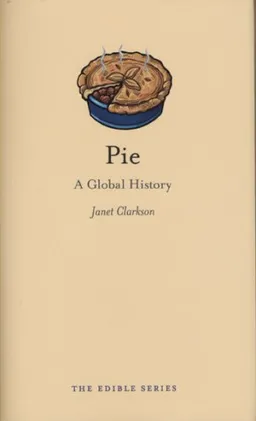 Pie: A Global History (The Edible Series)