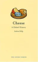 Cheese: A Global History (Reaktion Books - Edible)