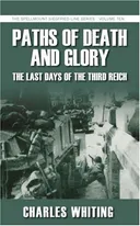 Paths of Death and Glory: The Last Days of the Third Reich (The Spellmount Siegfried Line Series)